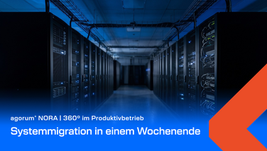 Systemmigration in einem Wochenende, NORA 360 Grad im Produktivbetrieb bei agorum