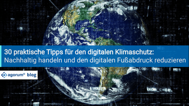 Bild zeigt eine digitale Darstellung der Erde mit dem Text '30 praktische Tipps für den digitalen Klimaschutz: Nachhaltig handeln und den digitalen Fußabdruck reduzieren' und dem agorum Blog-Logo.