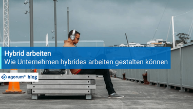 Wie Unternehmen hybrides arbeiten gestalten können - agorum