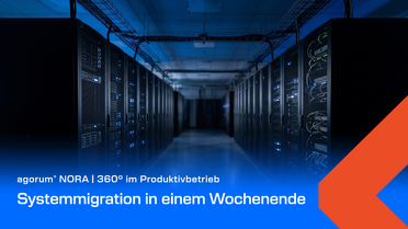 Systemmigration in einem Wochenende, NORA 360 Grad im Produktivbetrieb bei agorum