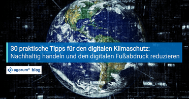 30 Tipps für digitalen Klimaschutz Bild zeigt eine digitale Darstellung der Erde mit dem Text '30 praktische Tipps für den digitalen Klimaschutz: Nachhaltig handeln und den digitalen Fußabdruck reduzieren' und dem agorum Blog-Logo.