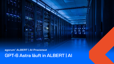 GPT-6 Astra läuft in ALBERT | AI – agorum Praxistest